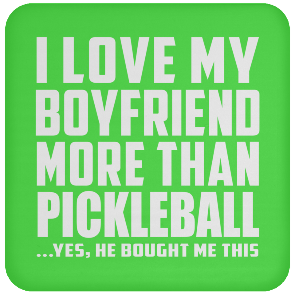 I Love My Boyfriend More Than Pickleball - Drink Coaster