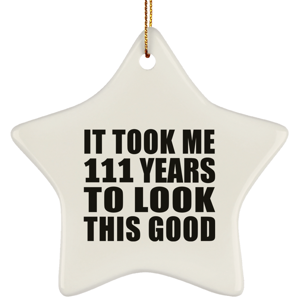 111th Birthday Took Me 111 Years To Look This Good - Star Ornament