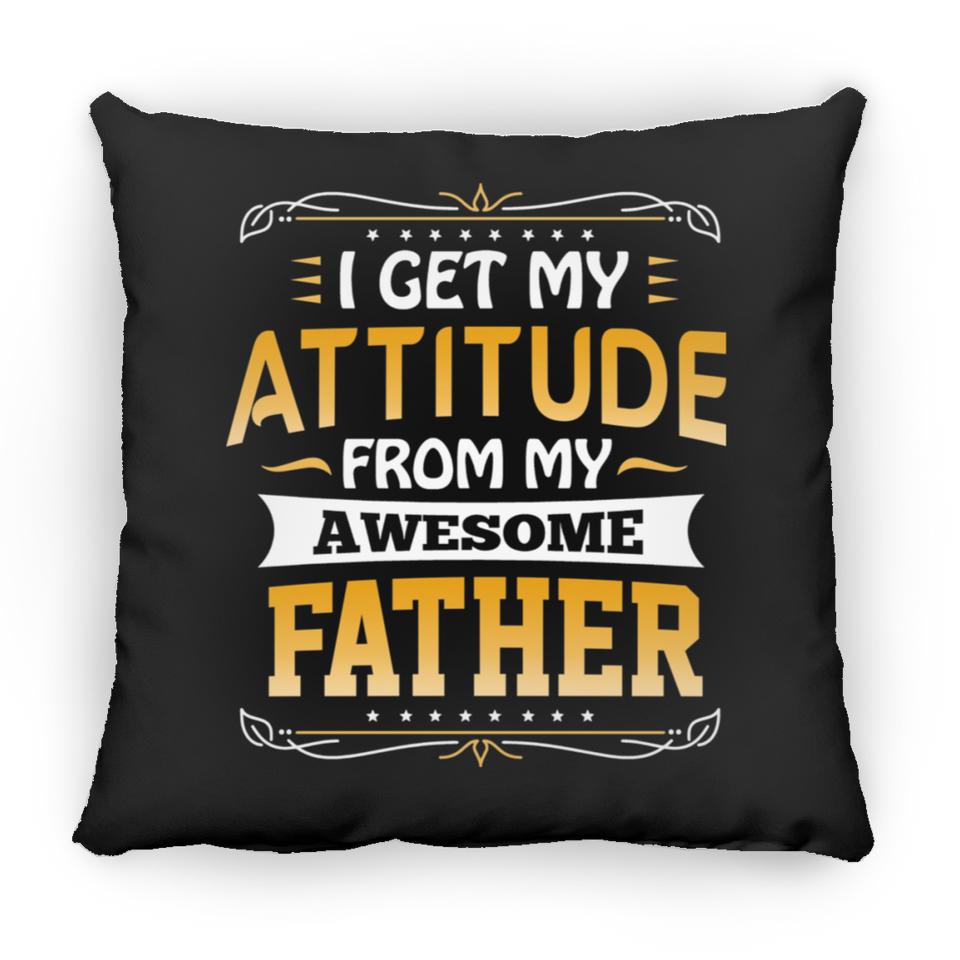 I Get My Attitude From My Awesome Father - Throw Pillow Black