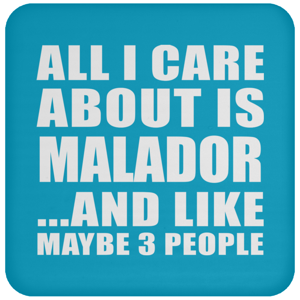 All I Care About Is Malador - Drink Coaster