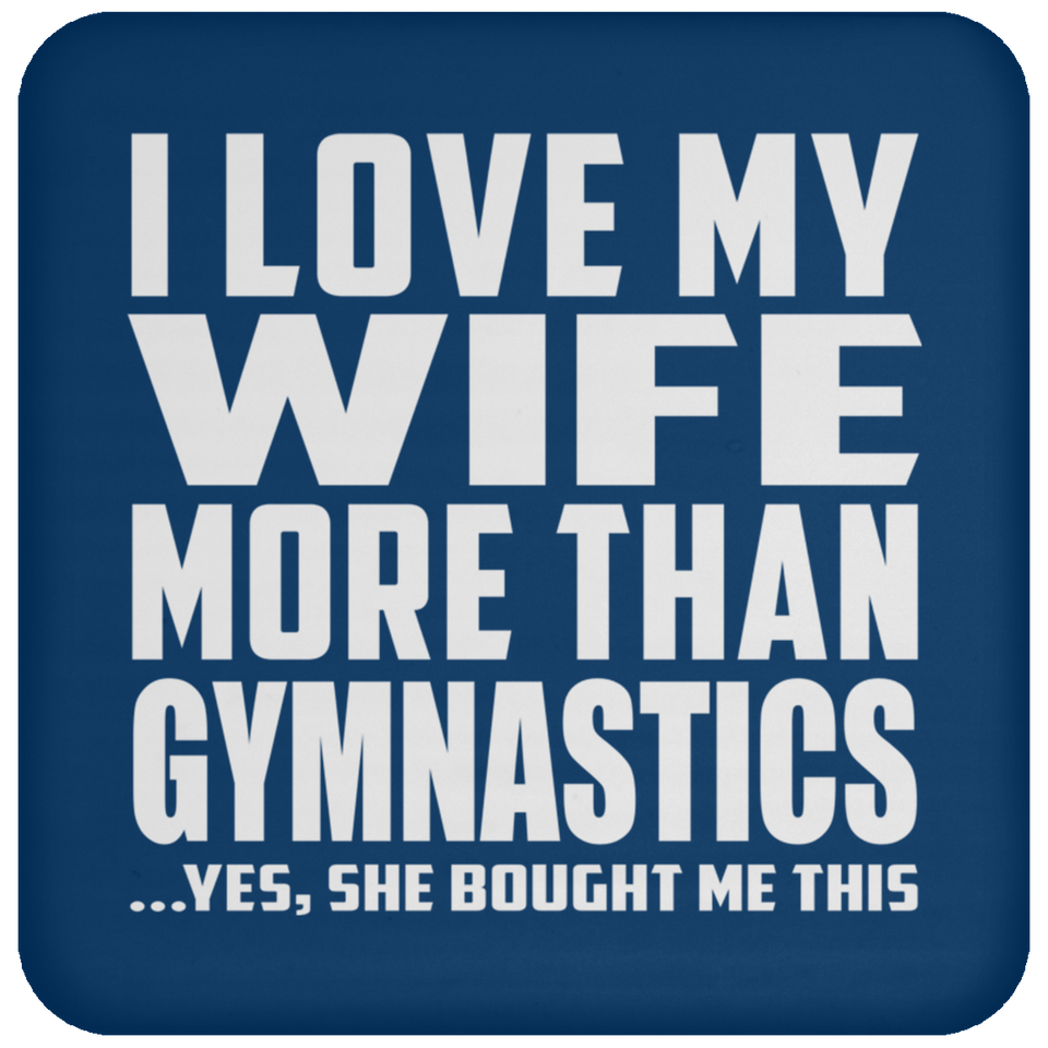 I Love My Wife More Than Gymnastics - Drink Coaster