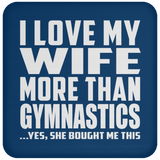 I Love My Wife More Than Gymnastics - Drink Coaster