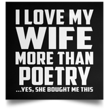 I Love My Wife More Than Poetry - Poster Square