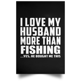I Love My Husband More Than Fishing - Poster Portrait