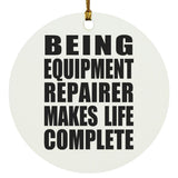 Being Equipment Repairer Makes Life Complete - Circle Ornament