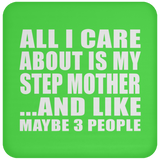 All I Care About Is My Step Mother - Drink Coaster