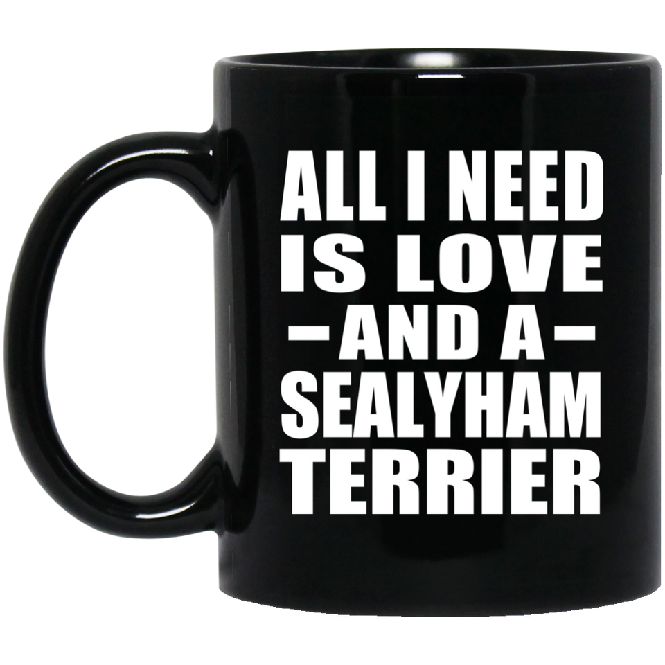 All I Need Is Love And A Sealyham Terrier - 11 Oz Coffee Mug Black