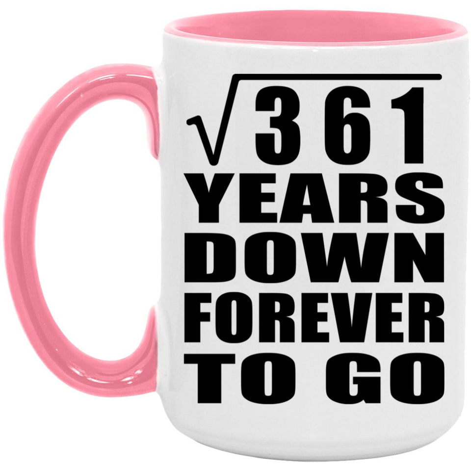 19th Anniversary Square Root of 361 Years Down Forever To Go - 15oz Accent Mug Pink