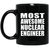 Most Awesome Nuclear Engineer - 11 Oz Coffee Mug Black
