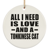 All I Need Is Love And A Tonkinese Cat - Circle Ornament
