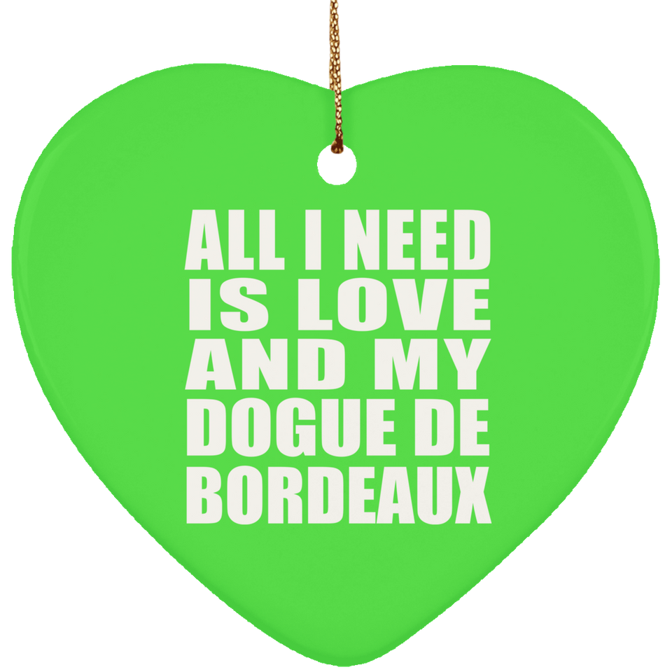 All I Need Is Love And My Dogue De Bordeaux - Heart Ornament