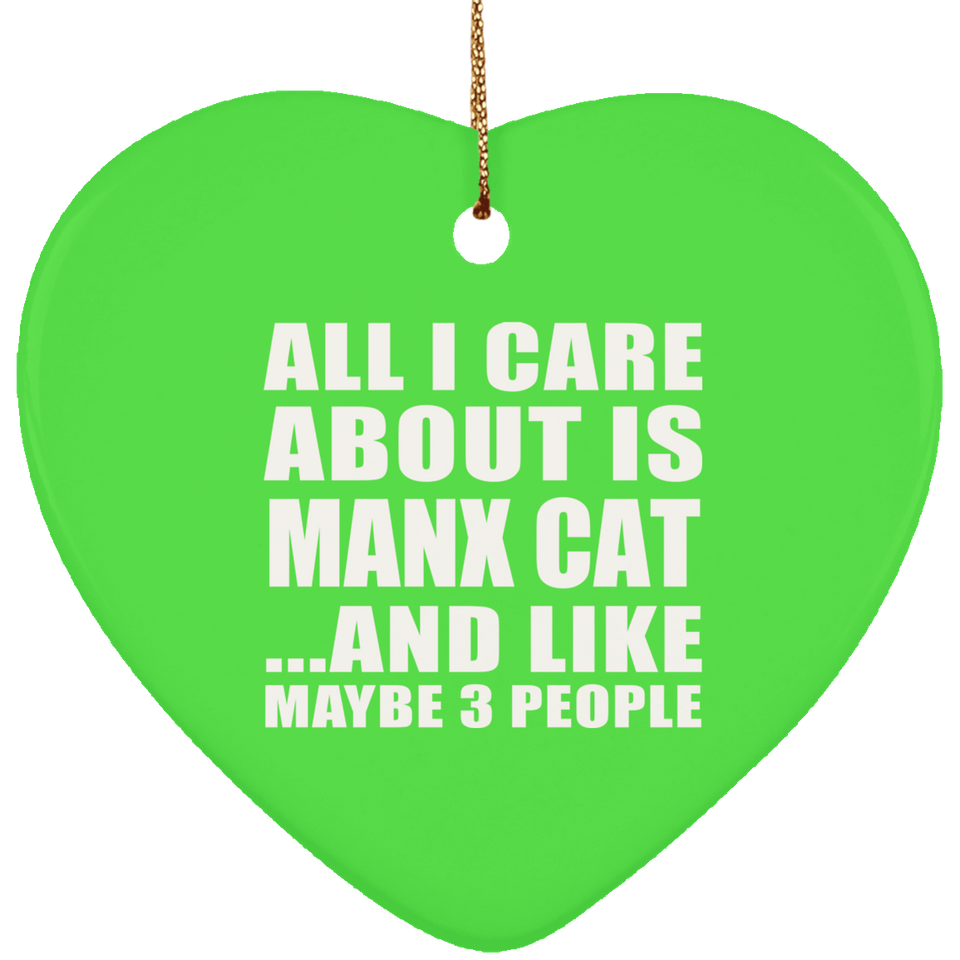 All I Care About Is Manx Cat - Heart Ornament