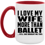 I Love My Wife More Than Ballet - 15oz Accent Mug Red