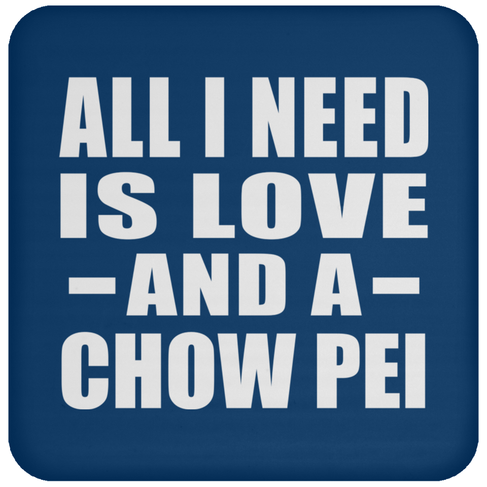 All I Need Is Love And A Chow Pei - Drink Coaster