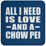 All I Need Is Love And A Chow Pei - Drink Coaster