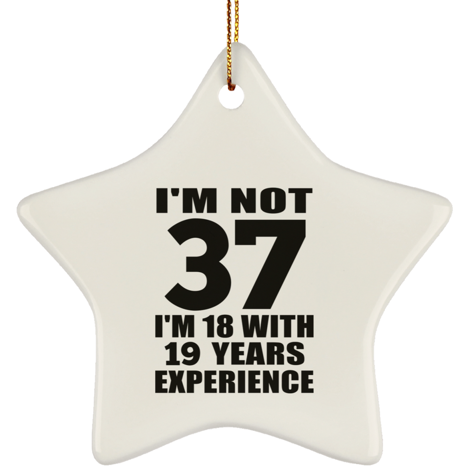 37th Birthday I'm Not 37 I'm 18 With 19 Years Experience - Star Ornament