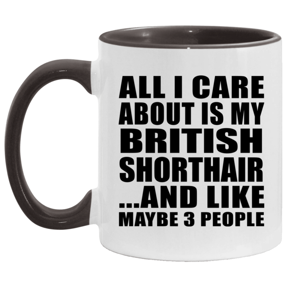 All I Care About Is My British Shorthair - 11oz Accent Mug Black