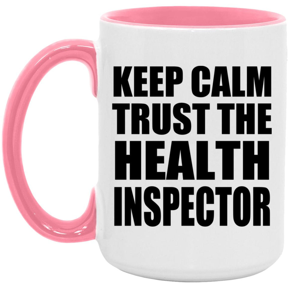 Keep Calm and Trust The Health Inspector - 15oz Accent Mug Pink