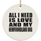 All I Need Is Love And My Newfoundland Dog - Circle Ornament