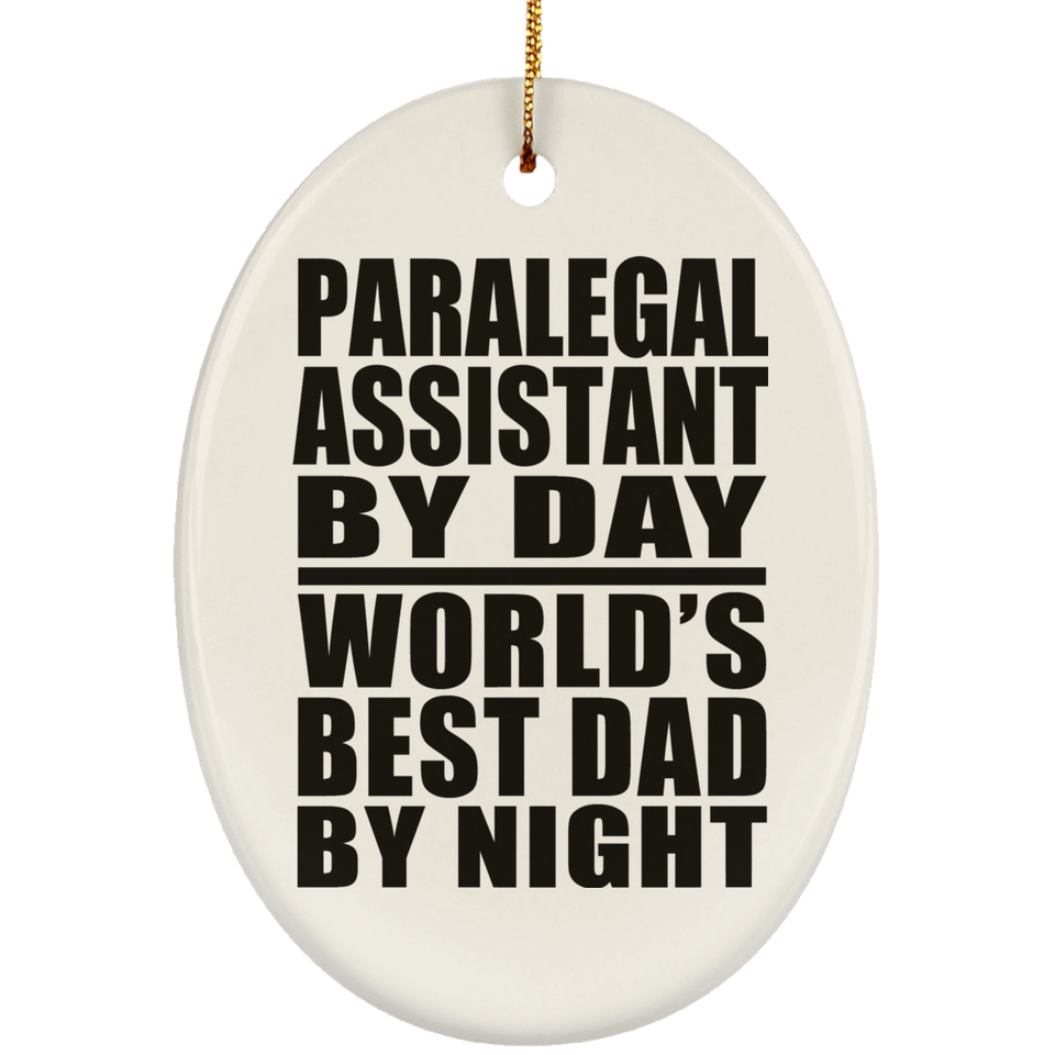 Paralegal Assistant By Day World's Best Dad By Night - Oval Ornament