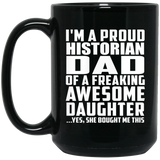 Proud Historian Dad Of Awesome Daughter - 15 Oz Coffee Mug Black