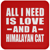 All I Need Is Love And A Himalayan Cat - Drink Coaster
