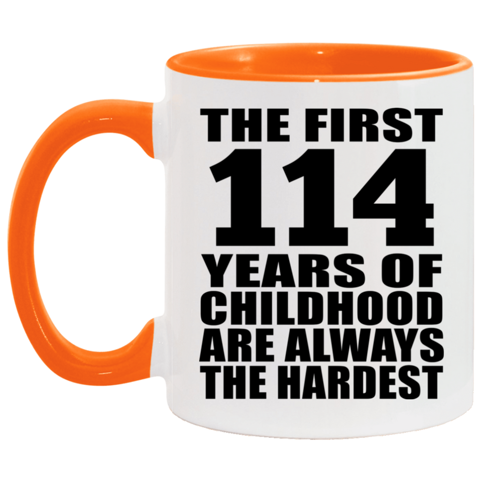 114th Birthday First 114 Years of Childhood Are The Hardest - 11oz Accent Mug Orange