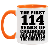 114th Birthday First 114 Years of Childhood Are The Hardest - 11oz Accent Mug Orange