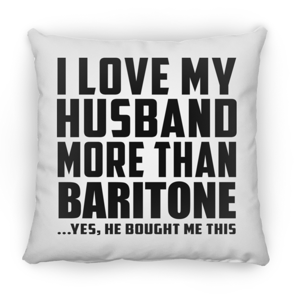 I Love My Husband More Than Baritone - Throw Pillow