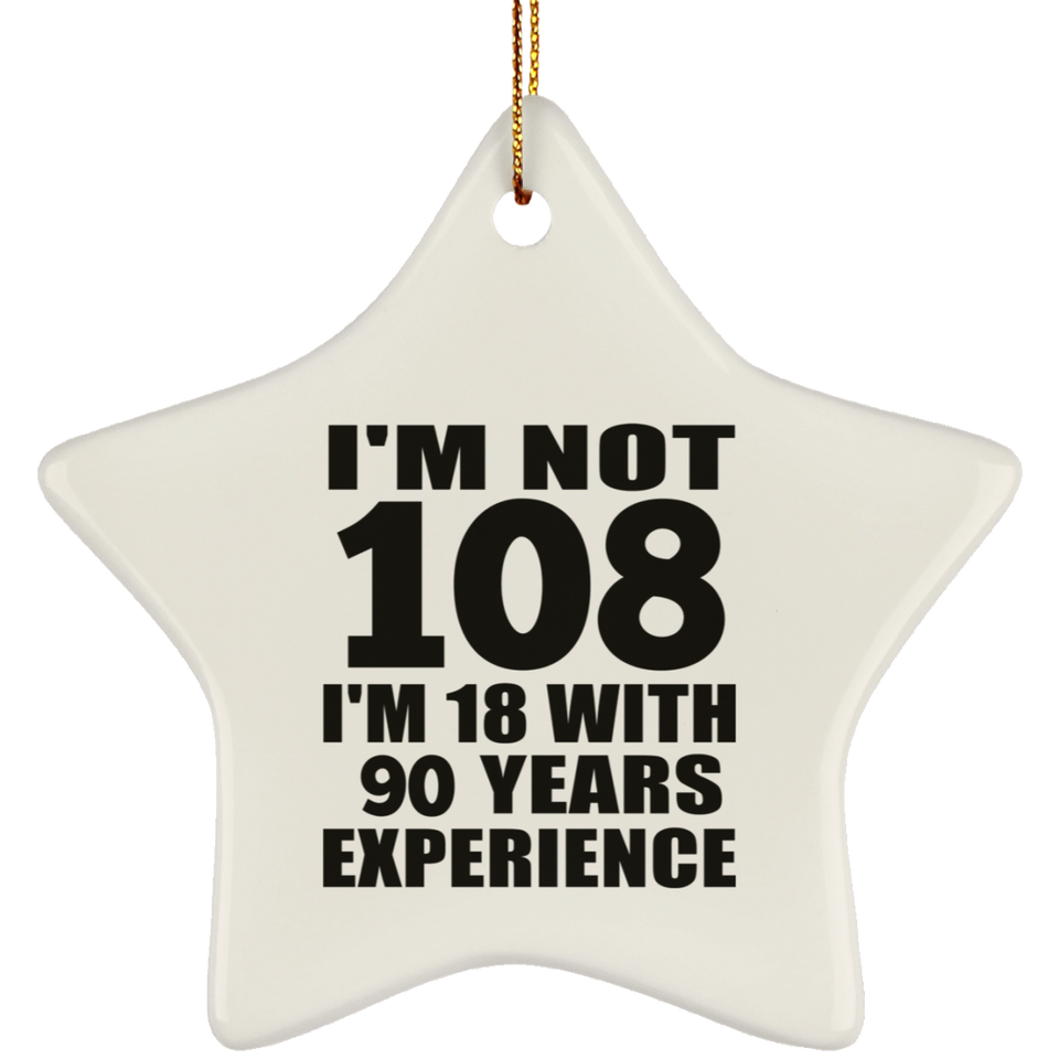 108th Birthday I'm Not 108 I'm 18 With 90 Years Experience - Star Ornament