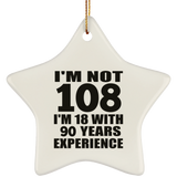 108th Birthday I'm Not 108 I'm 18 With 90 Years Experience - Star Ornament