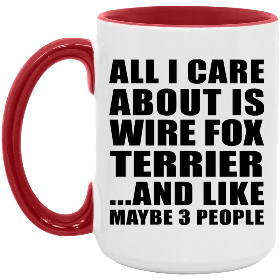 All I Care About Is Wire Fox Terrier - 15oz Accent Mug Red