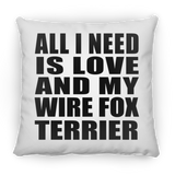 All I Need Is Love And My Wire Fox Terrier - Throw Pillow