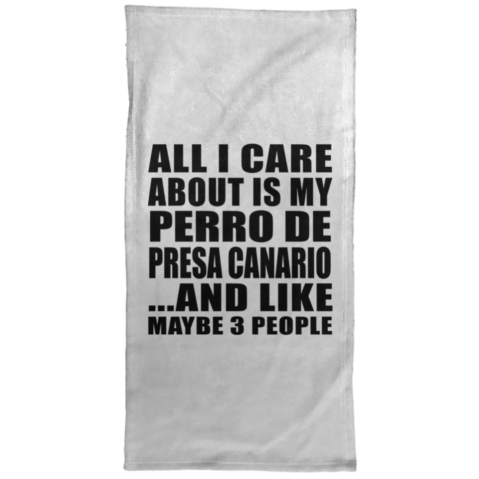 All I Care About Is My Perro De Presa Canario - Hand Towel