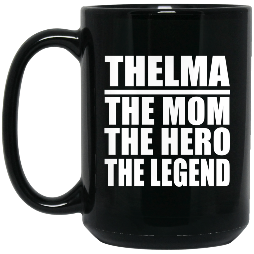 Thelma The Mom The Hero The Legend - 15 Oz Coffee Mug Black