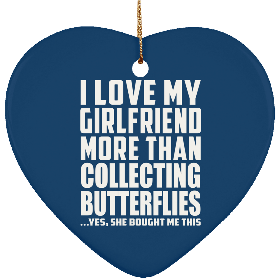 I Love My Girlfriend More Than Collecting Butterflies - Heart Ornament