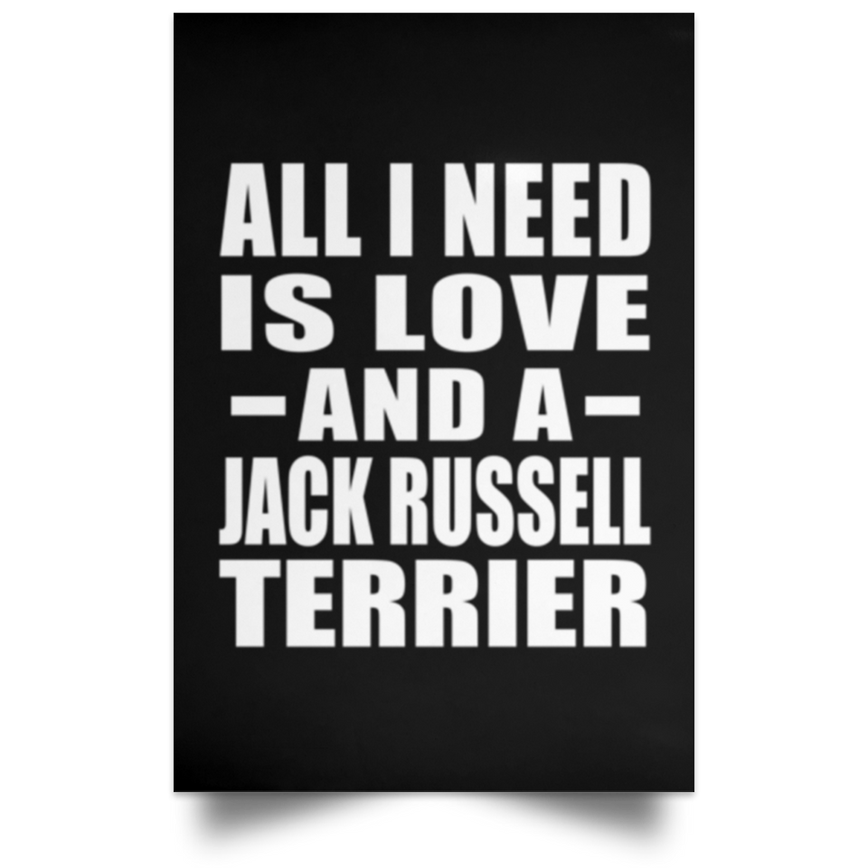 All I Need Is Love And A Jack Russell Terrier - Poster Portrait
