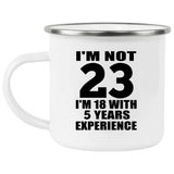 23rd Birthday I'm Not 23 I'm 18 With 5 Years Experience - 12oz Camping Mug