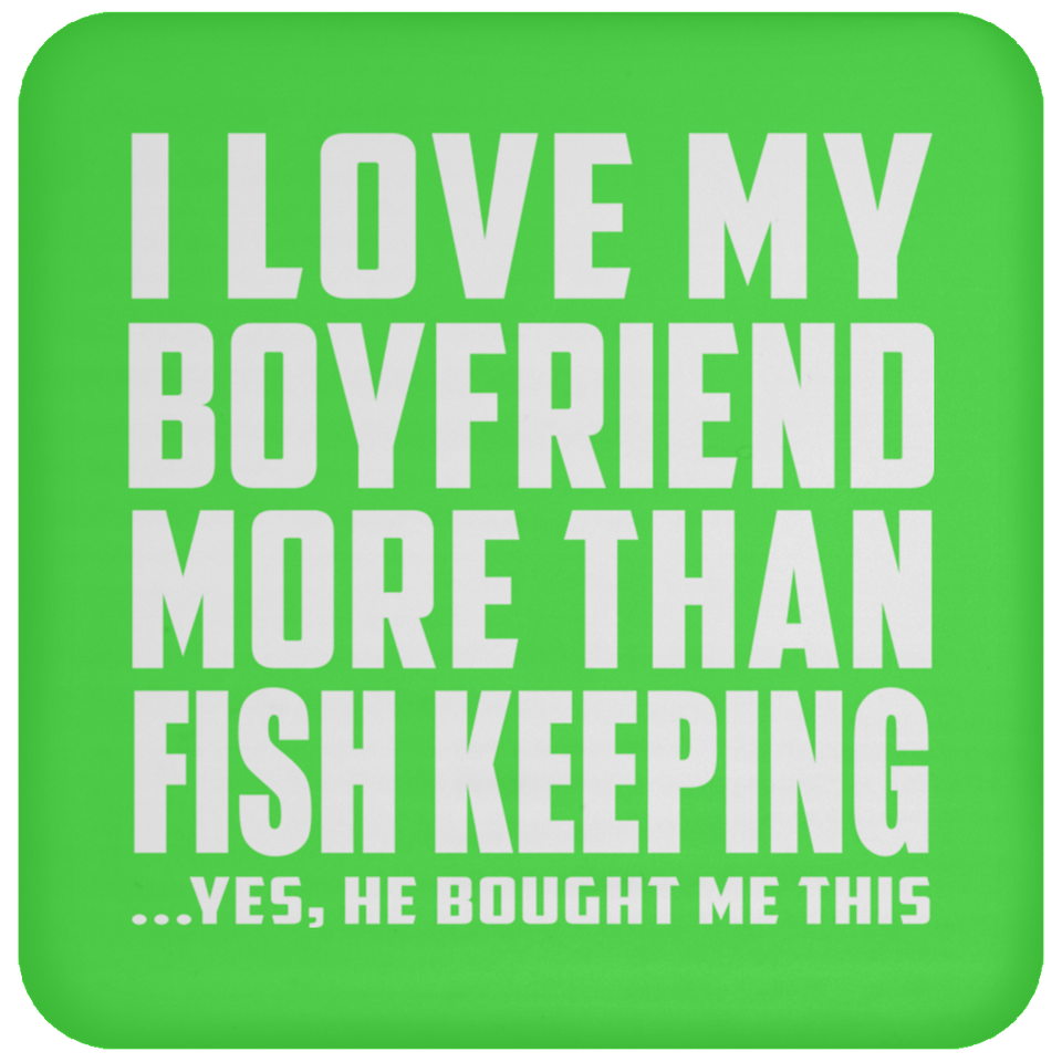 I Love My Boyfriend More Than Fish Keeping - Drink Coaster