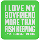 I Love My Boyfriend More Than Fish Keeping - Drink Coaster