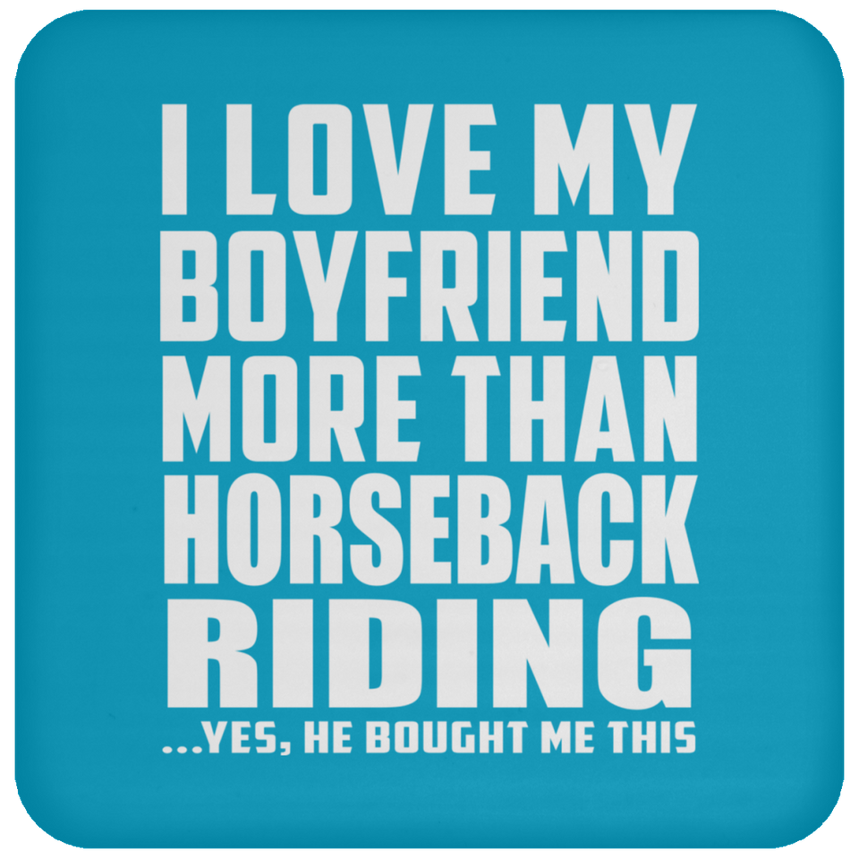 I Love My Boyfriend More Than Horseback Riding - Drink Coaster