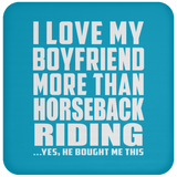I Love My Boyfriend More Than Horseback Riding - Drink Coaster