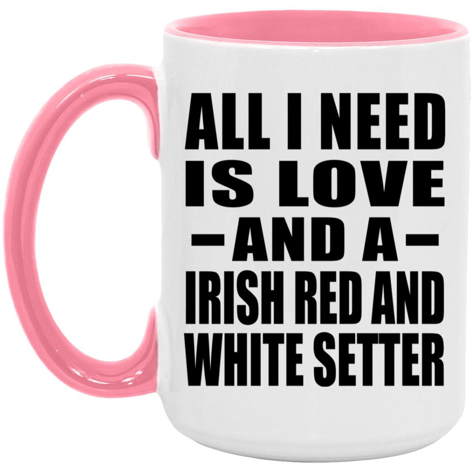 All I Need Is Love And A Irish Red And White Setter - 15oz Accent Mug Pink