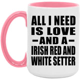 All I Need Is Love And A Irish Red And White Setter - 15oz Accent Mug Pink