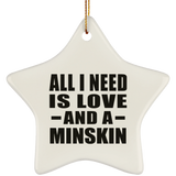 All I Need Is Love And A Minskin - Star Ornament