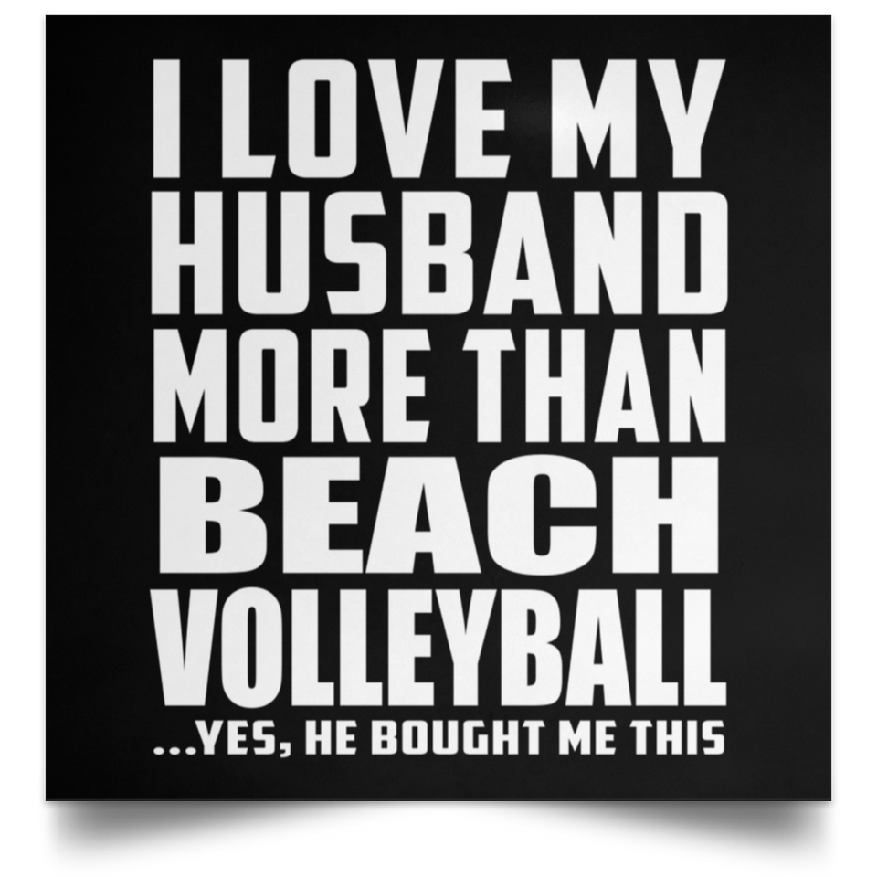 I Love My Husband More Than Beach Volleyball - Poster Square
