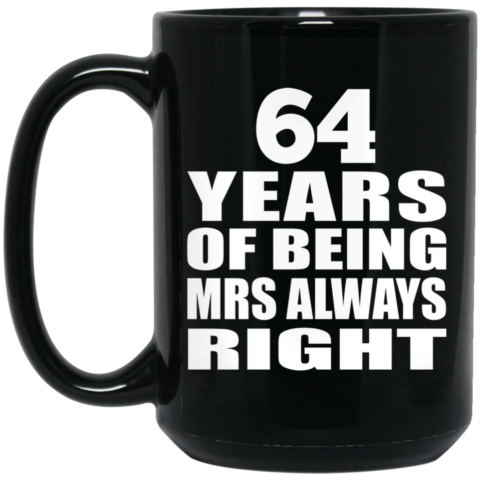 64th Anniversary 64 Years of Being Mrs Always Right - 15oz Coffee Mug Black