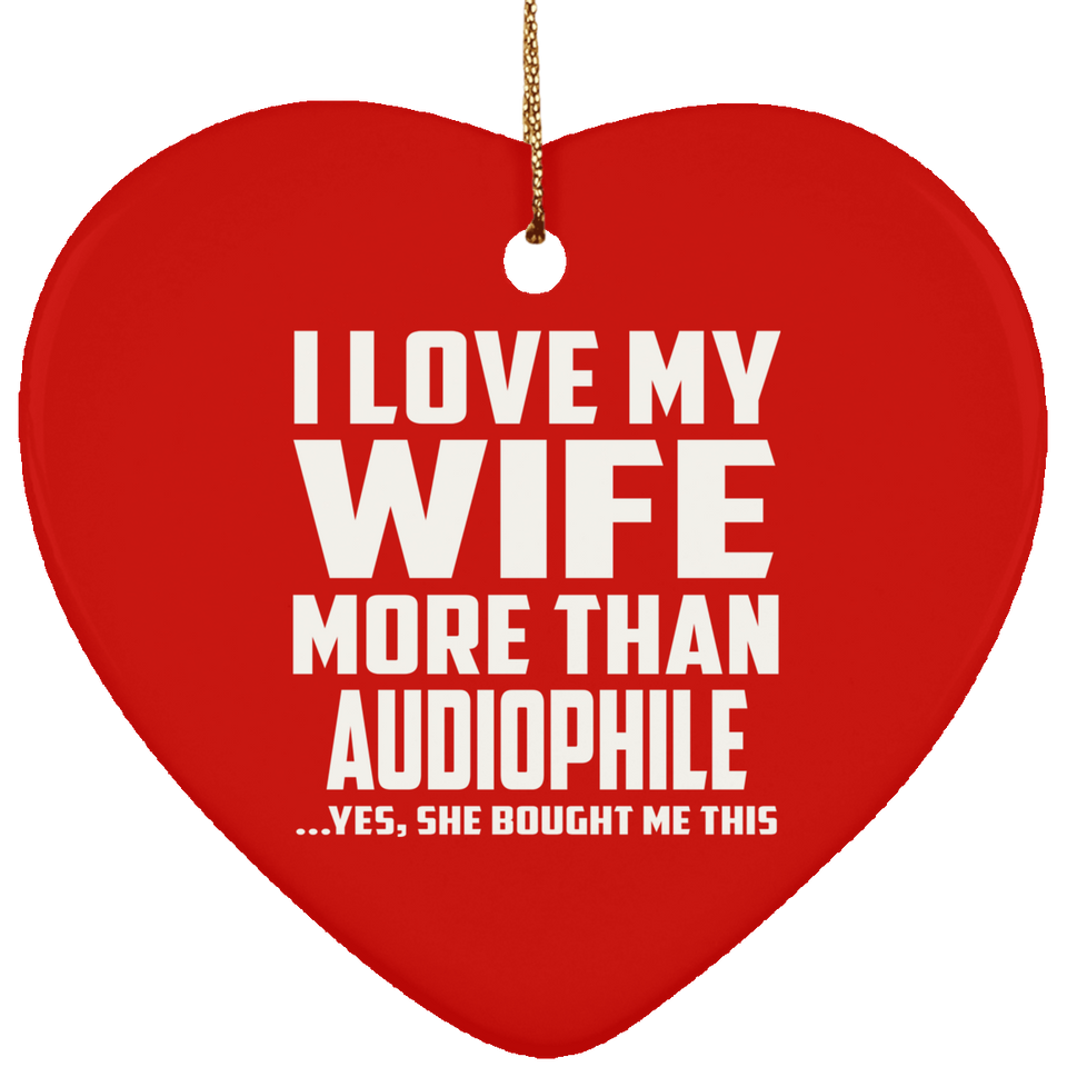 I Love My Wife More Than Audiophile - Heart Ornament