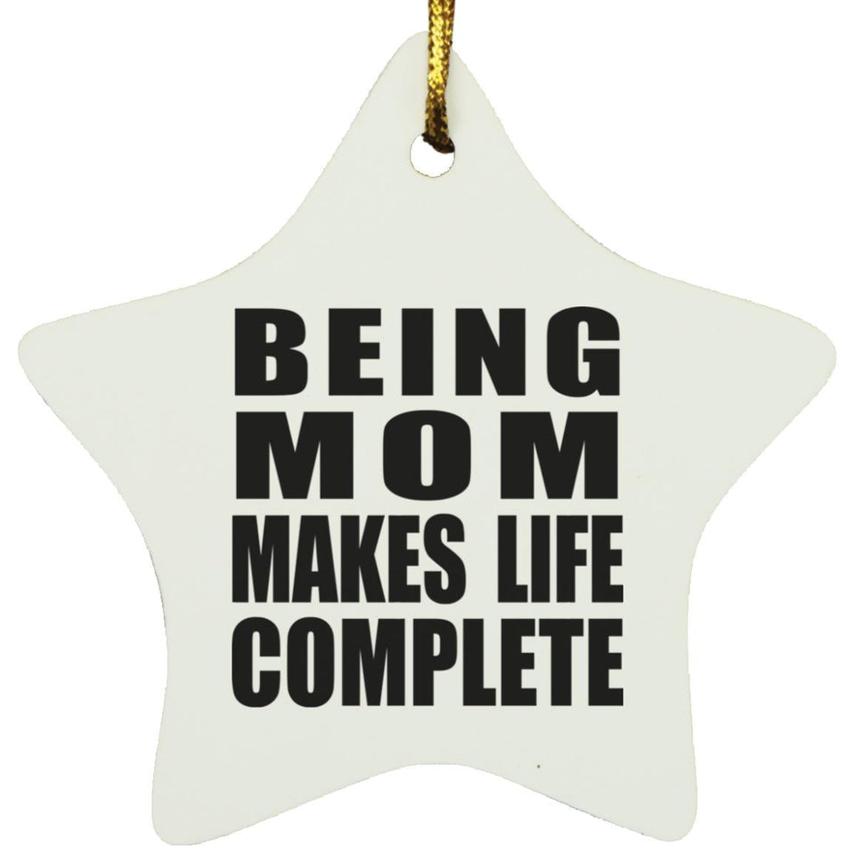 Being Mom Makes Life Complete - Star Ornament
