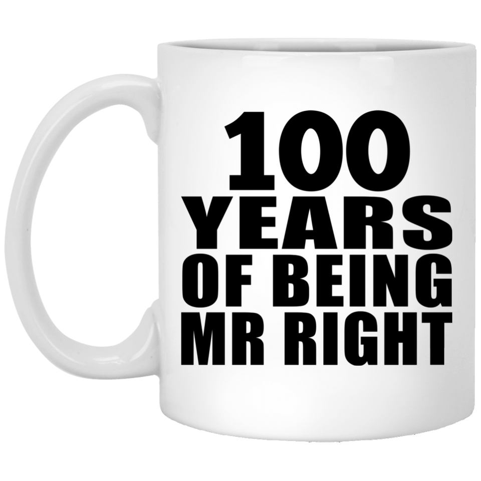 100th Anniversary 100 Years Of Being Mr Right - 11 Oz Coffee Mug